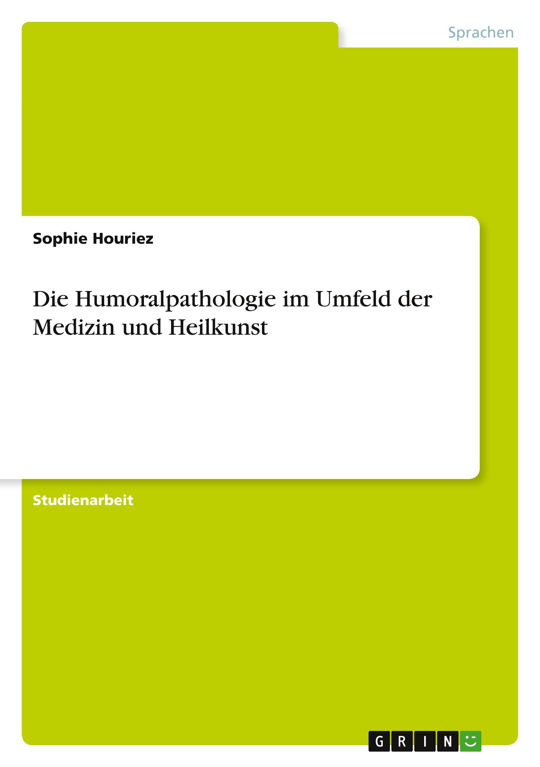 Die Humoralpathologie im Umfeld der Medizin und Heilkunst