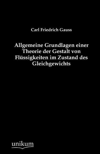 Allgemeine Grundlagen einer Theorie der Gestalt von Flüssigkeiten im Zustand des Gleichgewichts