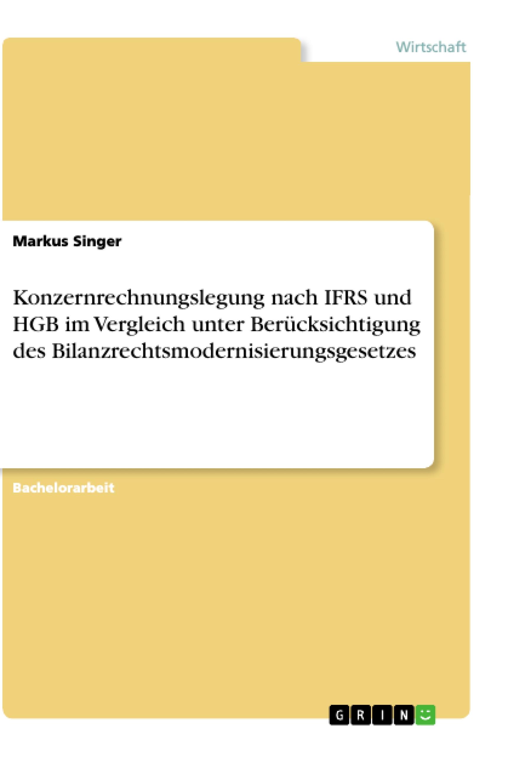 Konzernrechnungslegung nach IFRS und HGB im Vergleich unter Berücksichtigung des Bilanzrechtsmodernisierungsgesetzes