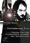 Postmodernes Kino: Stanley Kubricks Filmästhetik jenseits der Konventionen