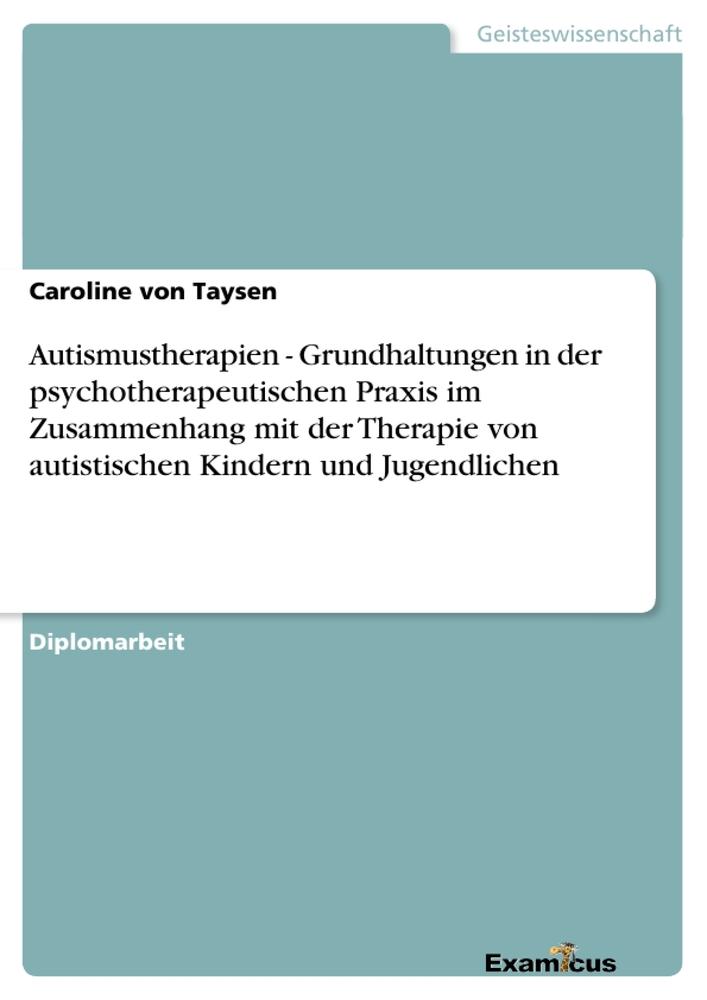 Autismustherapien - Grundhaltungen in der psychotherapeutischen Praxis im Zusammenhang mit der Therapie von autistischen Kindern und Jugendlichen