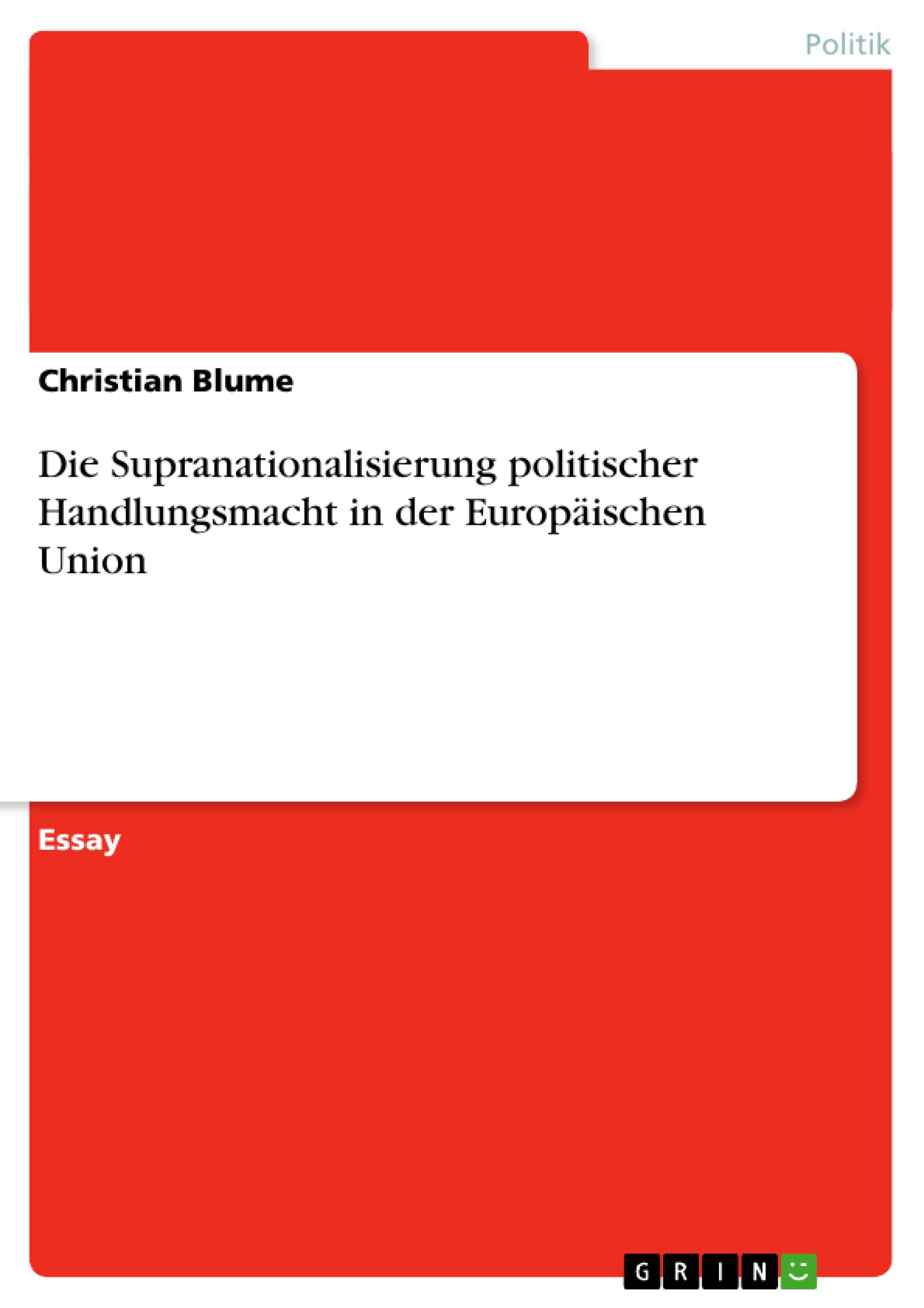 Die Supranationalisierung politischer Handlungsmacht in der Europäischen Union