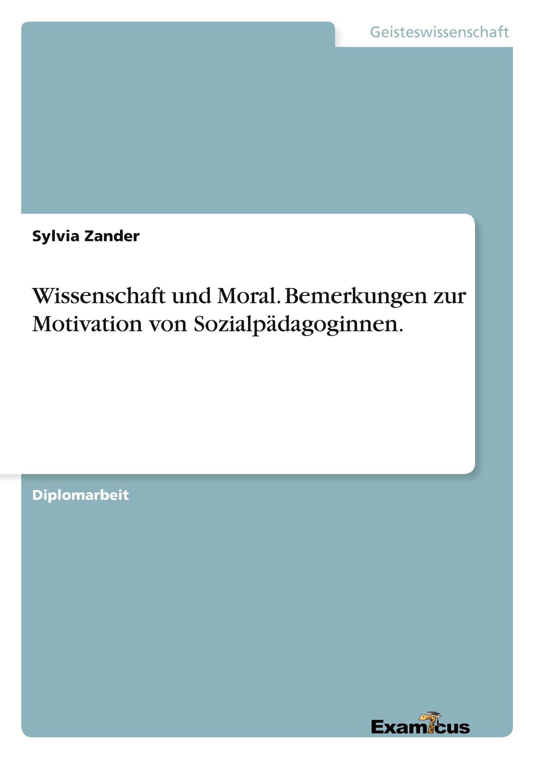 Wissenschaft und Moral. Bemerkungen zur Motivation von Sozialpädagoginnen.