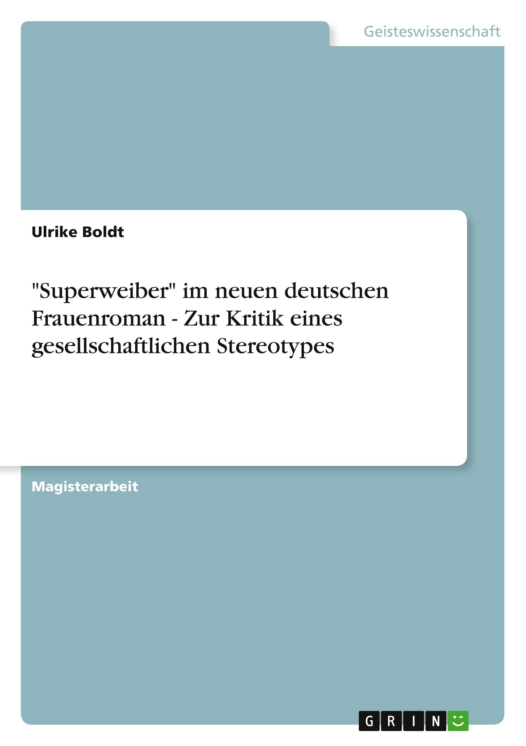 "Superweiber" im neuen deutschen Frauenroman - Zur Kritik eines gesellschaftlichen Stereotypes