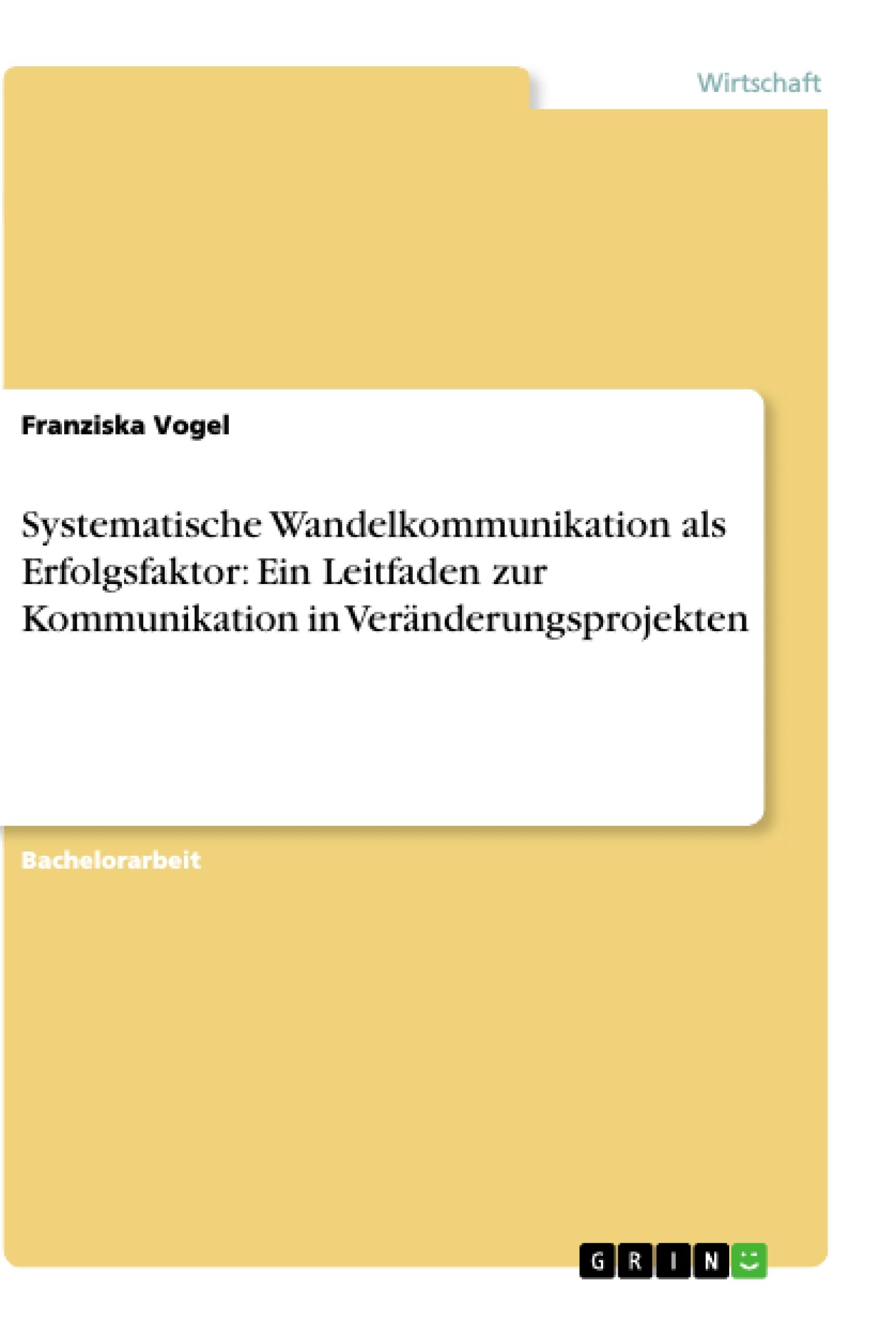 Systematische Wandelkommunikation als Erfolgsfaktor: Ein Leitfaden zur Kommunikation in Veränderungsprojekten