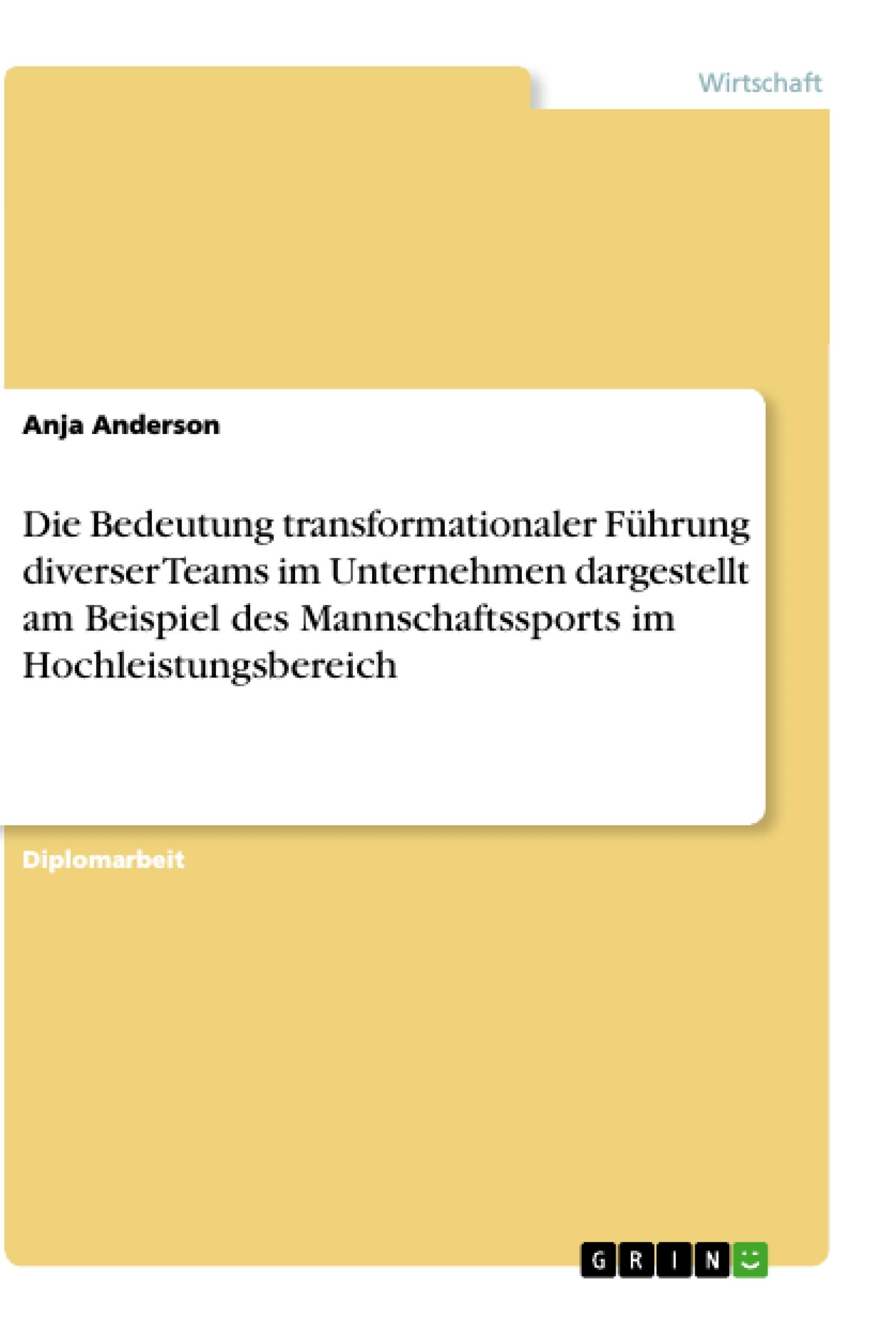 Die Bedeutung transformationaler Führung diverser Teams im Unternehmen dargestellt am Beispiel des Mannschaftssports im Hochleistungsbereich