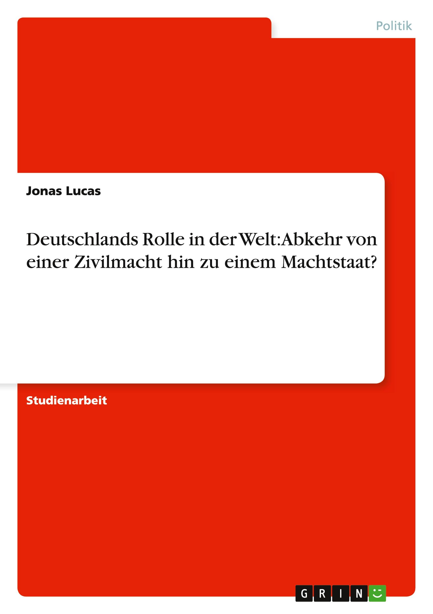 Deutschlands Rolle in der Welt: Abkehr von einer Zivilmacht hin zu einem Machtstaat?