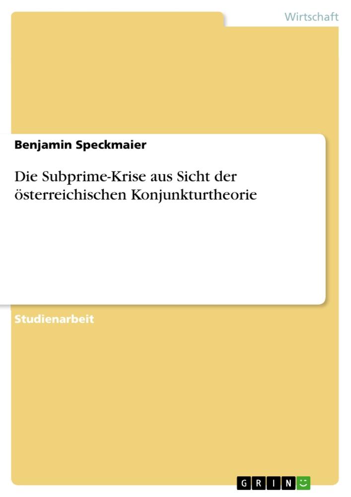 Die Subprime-Krise aus Sicht der österreichischen Konjunkturtheorie