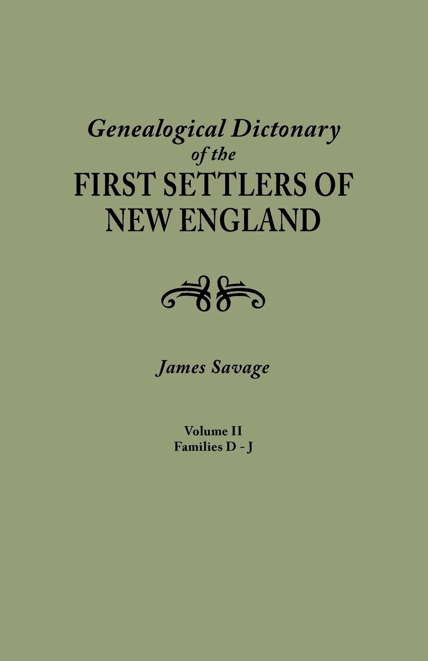 Genealogical Dictionary of the First Settlers of New England, Showing Three Generations of Those Who Came Before May, 1692. in Four Volumes. Volume II