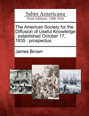 The American Society for the Diffusion of Useful Knowledge: Established October 17, 1835: Prospectus.