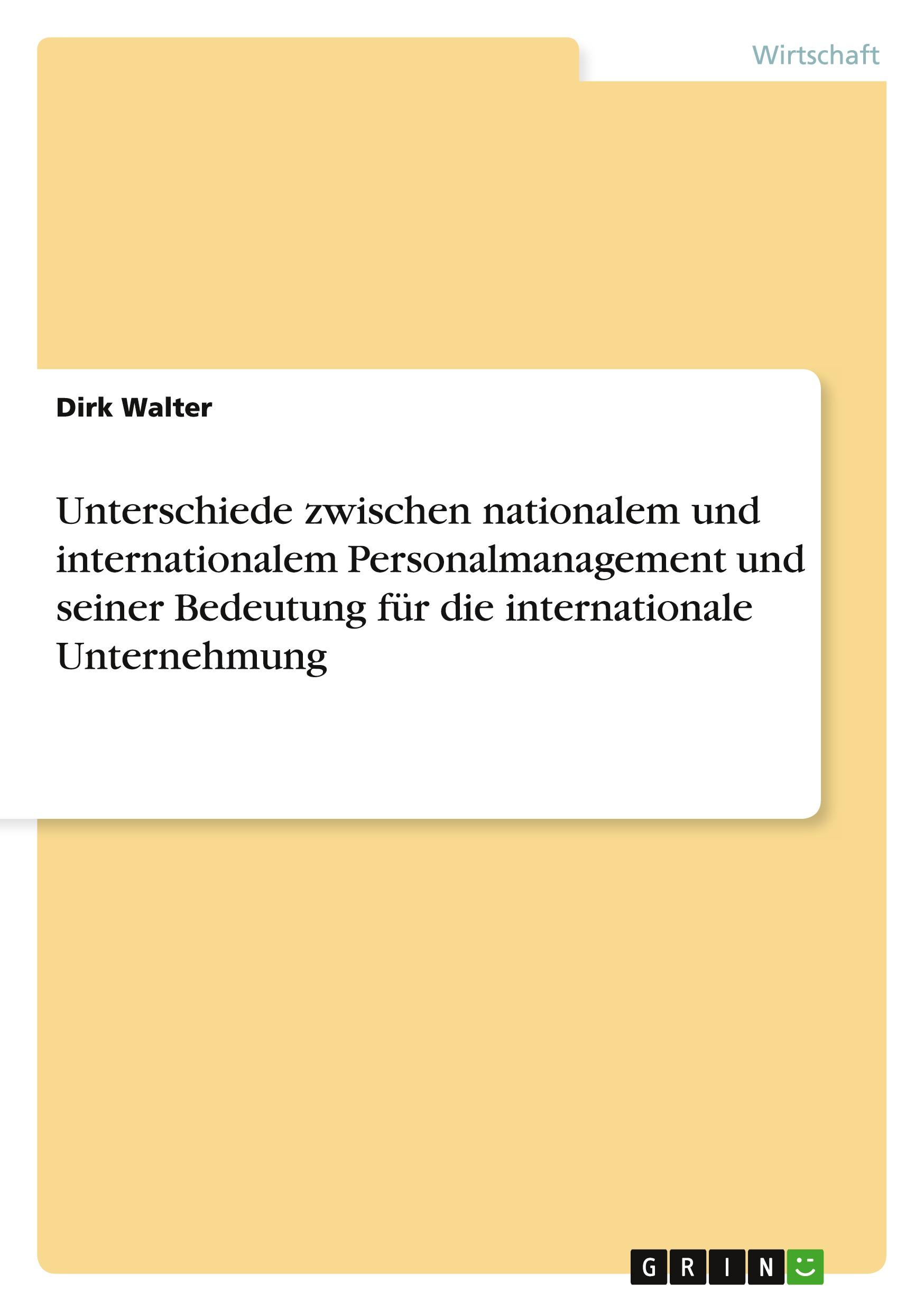 Unterschiede zwischen nationalem und internationalem  Personalmanagement und seiner Bedeutung für  die internationale Unternehmung