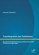 Transferpreise von Funktionen: Die deutsche Besteuerung grenzüberschreitender Funktionsverlagerungen