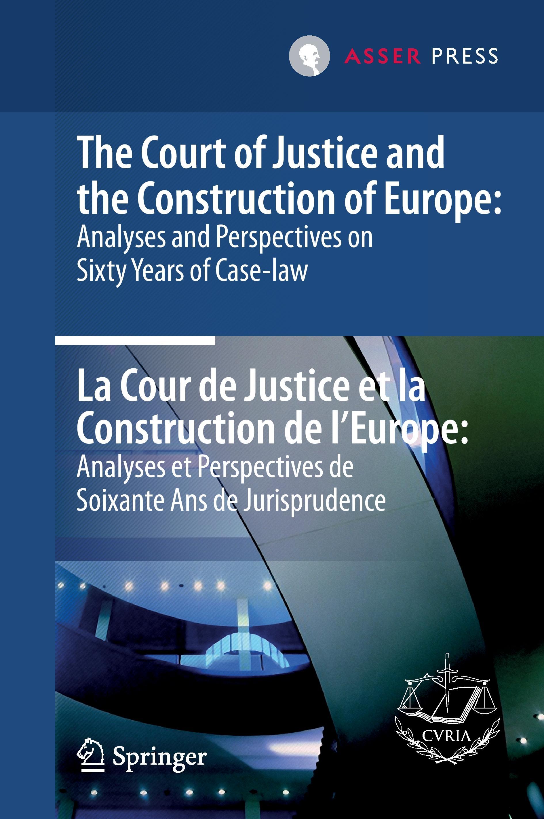 The Court of Justice and the Construction of Europe: Analyses and Perspectives on Sixty Years of Case-law  -La Cour de Justice et la Construction de l'Europe: Analyses et Perspectives de Soixante Ans de Jurisprudence