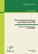 Der Konzernabschluss nach HGB und IFRS: Konzernrechnungslegung nach BilMoG