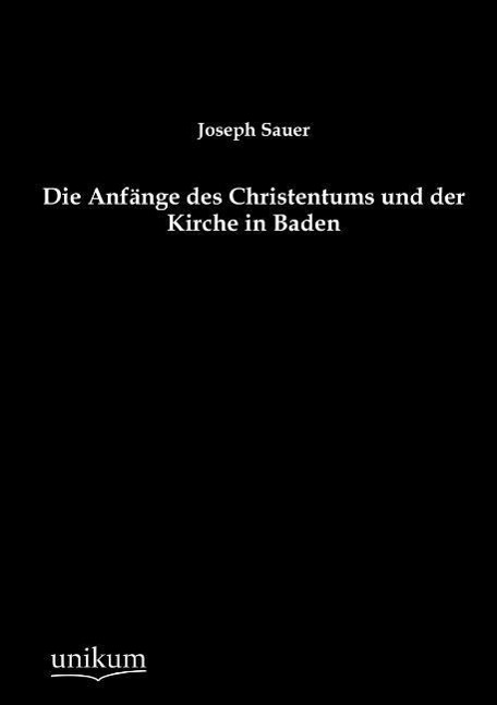 Die Anfänge des Christentums und der Kirche in Baden