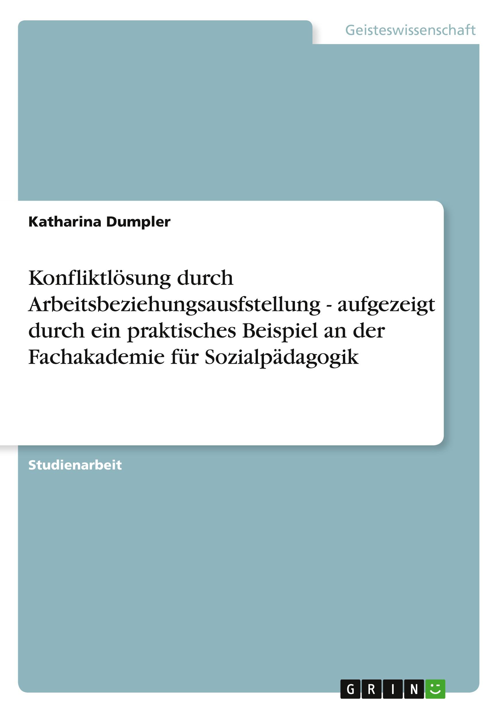 Konfliktlösung durch Arbeitsbeziehungsausfstellung - aufgezeigt durch ein praktisches Beispiel an der Fachakademie für Sozialpädagogik