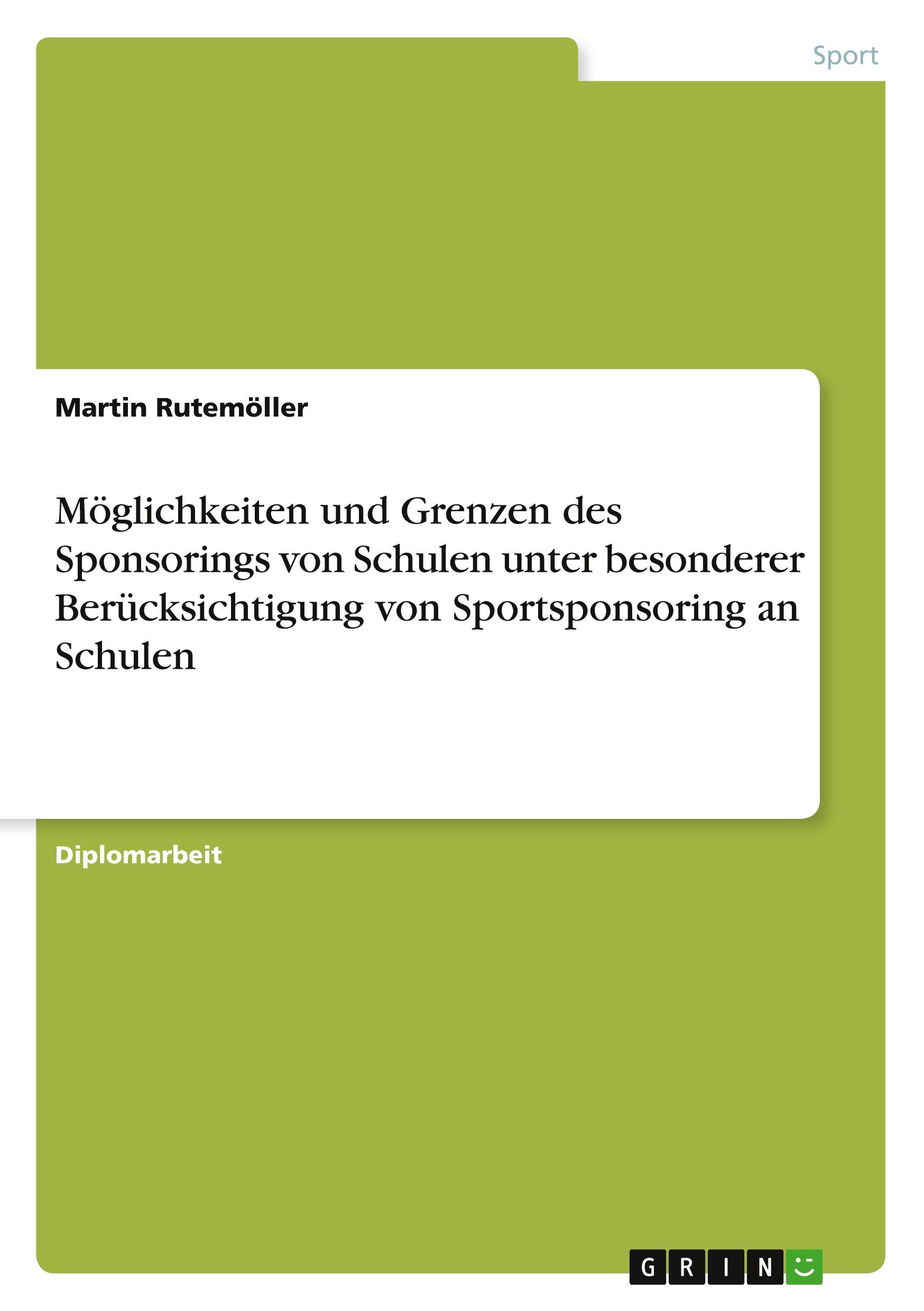 Möglichkeiten und Grenzen des Sponsorings von Schulen unter besonderer Berücksichtigung von Sportsponsoring an Schulen