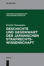 Geschichte und Gegenwart der japanischen Strafrechtswissenschaft