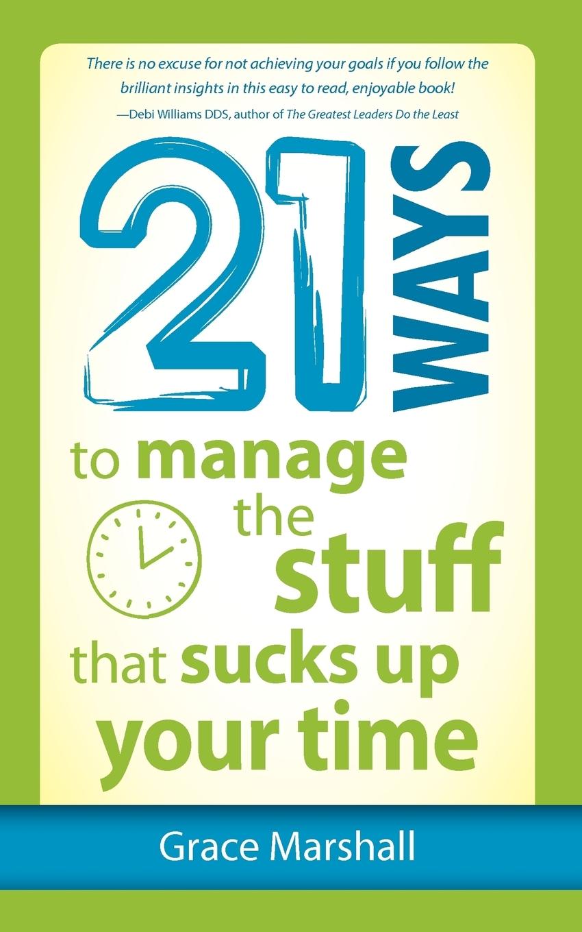 21 Ways to Manage the Stuff that Sucks Up Your Time