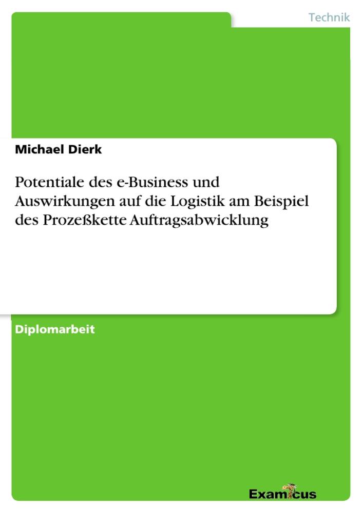 Potentiale des e-Business und Auswirkungen auf die Logistik am Beispiel des Prozeßkette Auftragsabwicklung