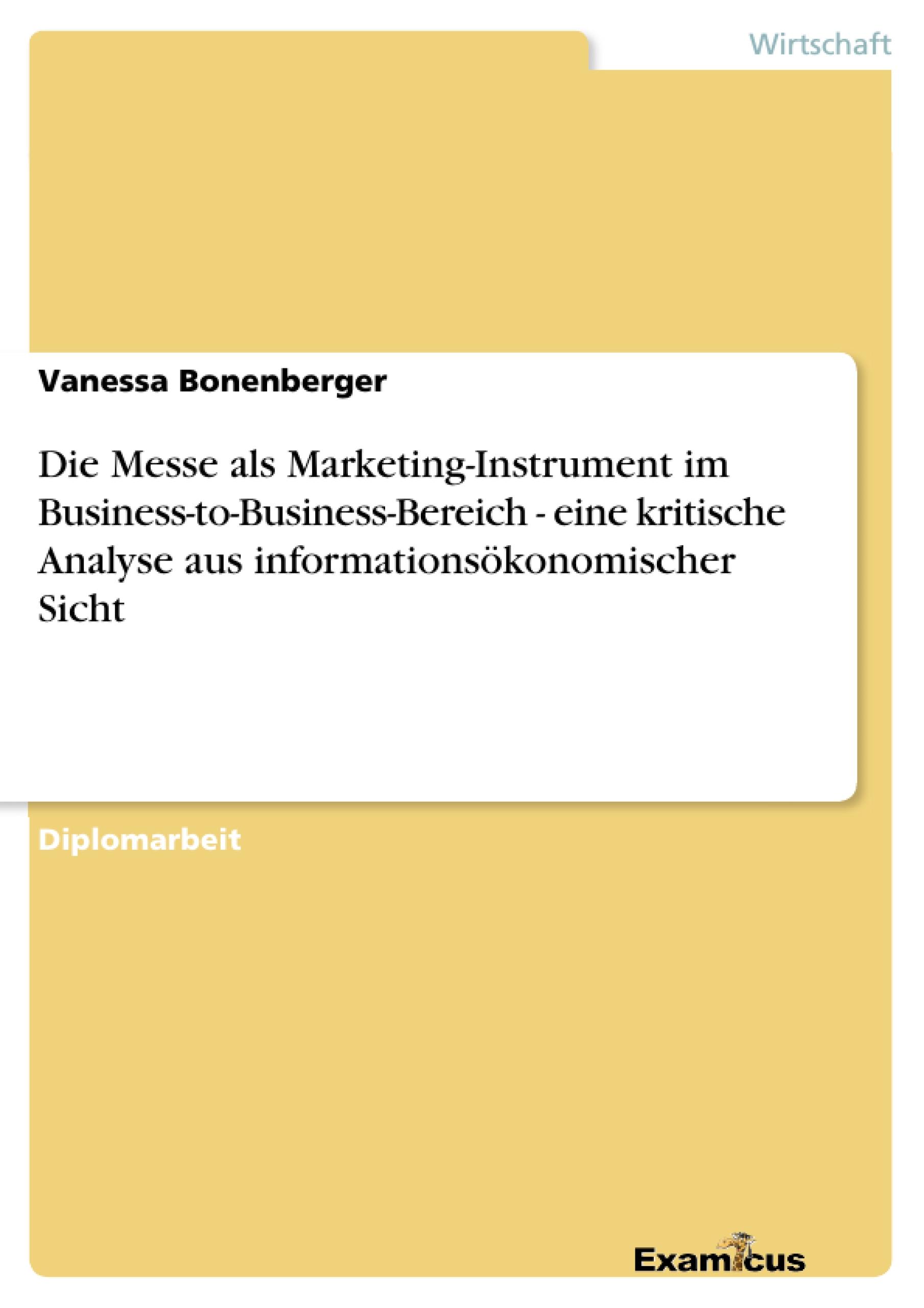 Die Messe als Marketing-Instrument im Business-to-Business-Bereich - eine kritische Analyse aus informationsökonomischer Sicht