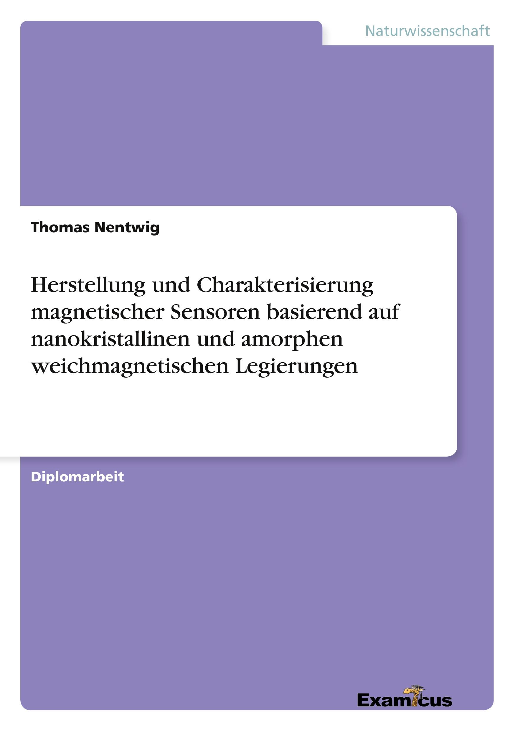 Herstellung und Charakterisierung magnetischer Sensoren basierend auf nanokristallinen und amorphen weichmagnetischen Legierungen