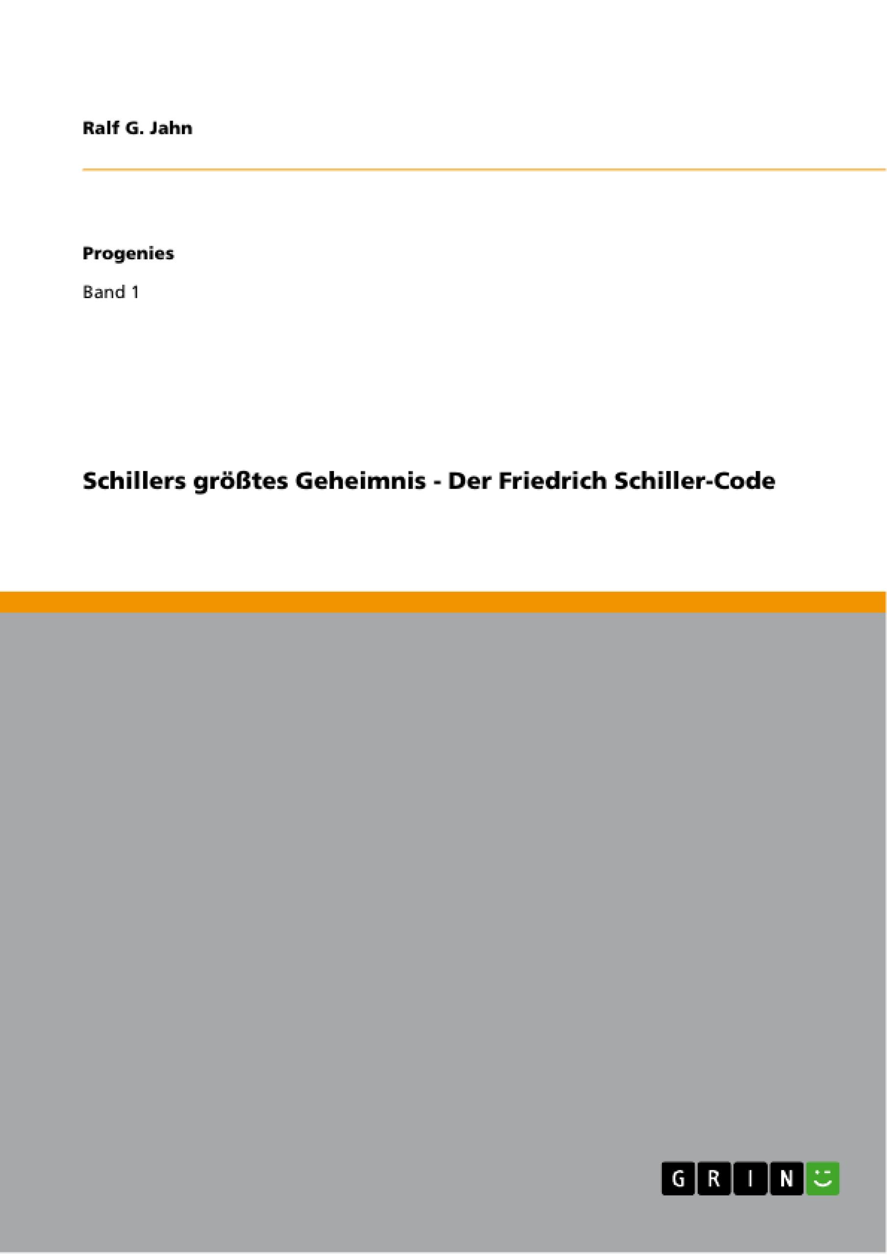 Schillers größtes Geheimnis - Der Friedrich Schiller-Code