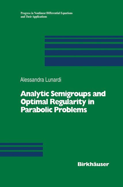 Analytic Semigroups and Optimal Regularity in Parabolic Problems