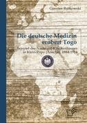 Die deutsche Medizin erobert Togo: Beispiel des Nachtigal-Krankenhauses in Klein-Popo (Anecho), 1884-1914