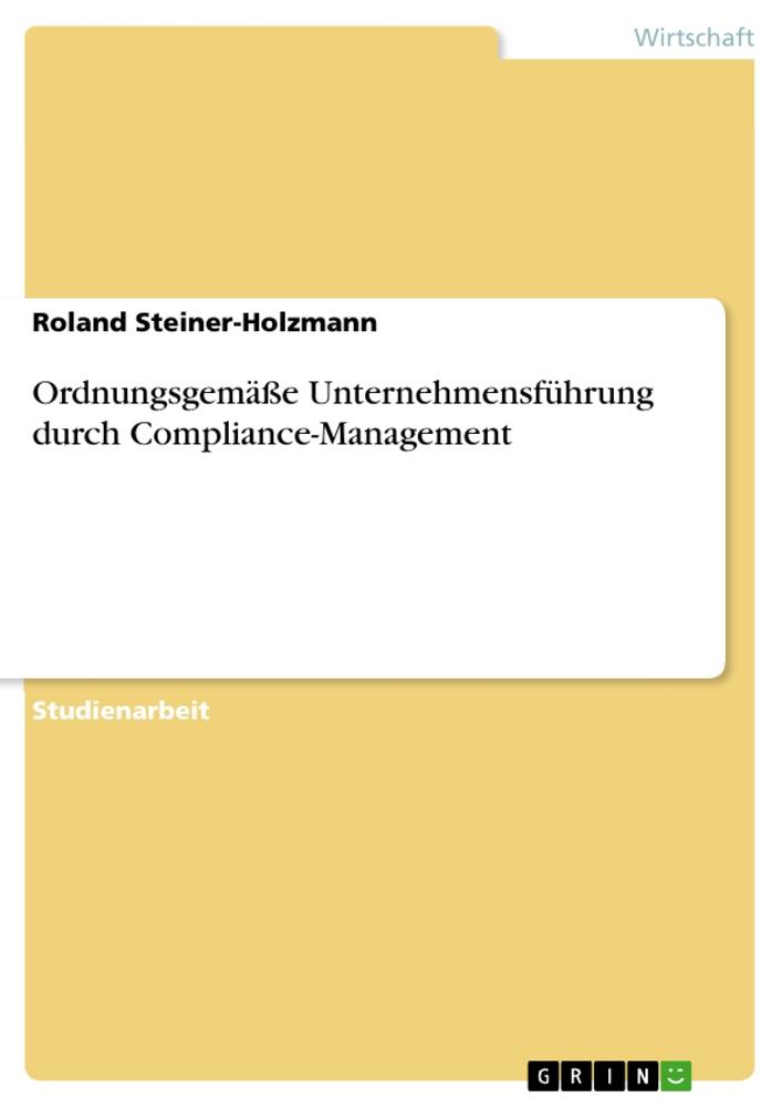 Ordnungsgemäße Unternehmensführung durch Compliance-Management