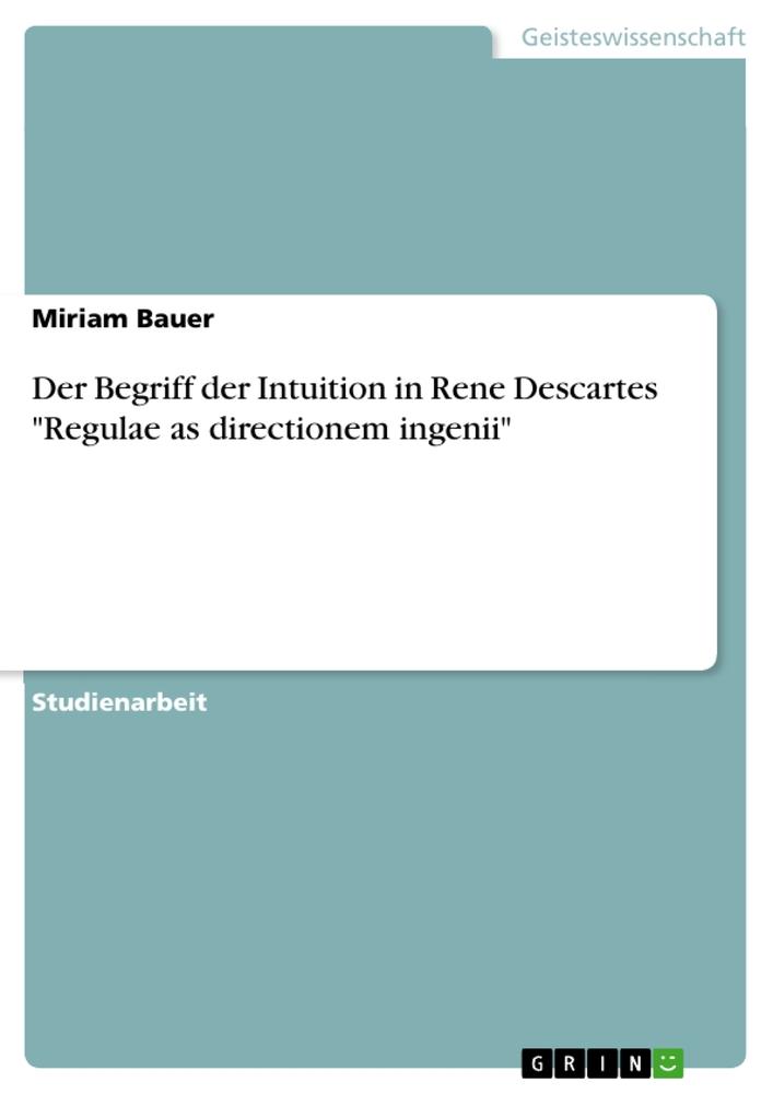 Der Begriff der Intuition in Rene Descartes "Regulae as directionem ingenii"