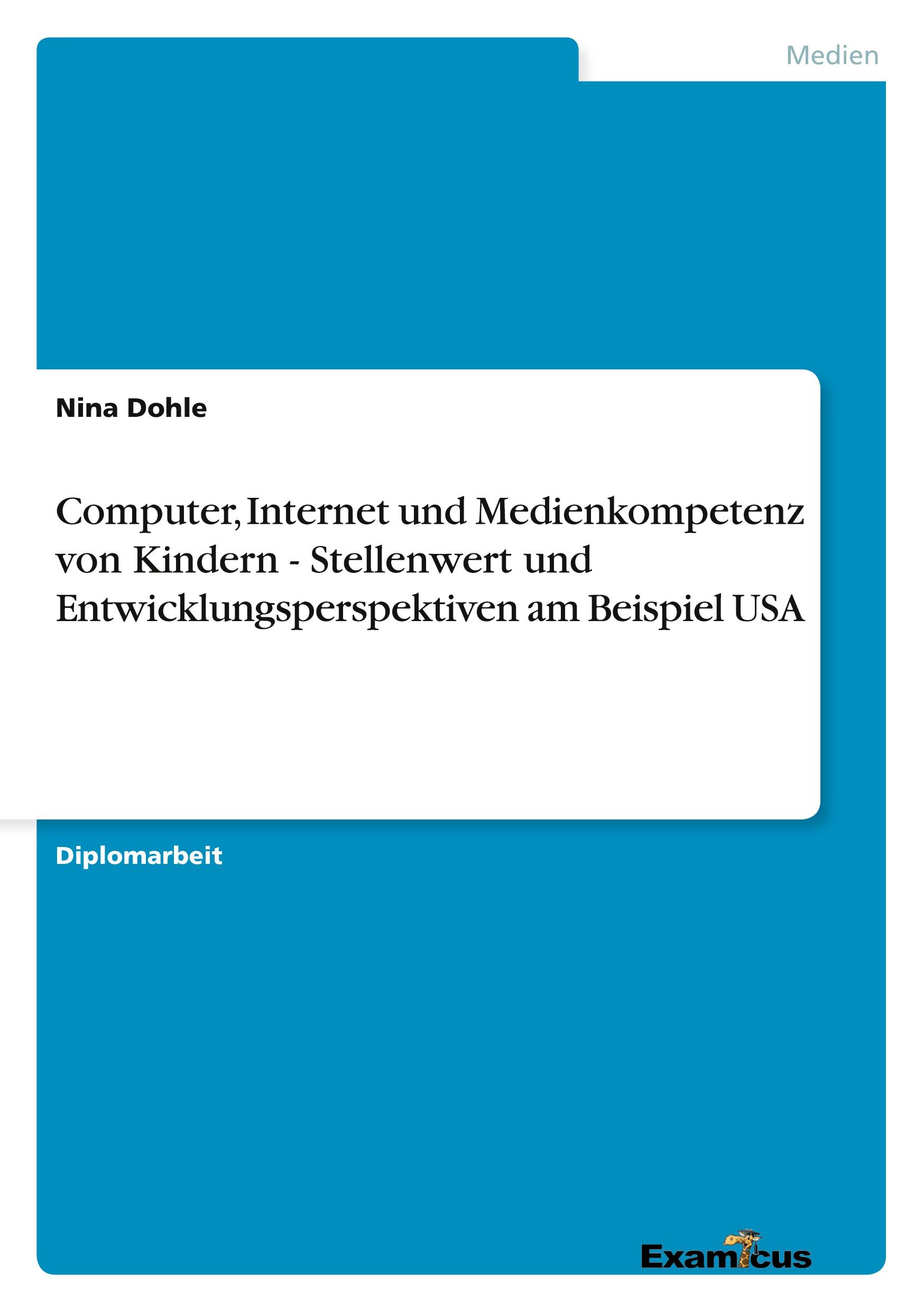 Computer, Internet und Medienkompetenz von Kindern - Stellenwert und Entwicklungsperspektiven am Beispiel USA