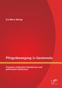 Pfingstbewegung in Guatemala: Zwischen politischem Quietismus und politischem Aktivismus