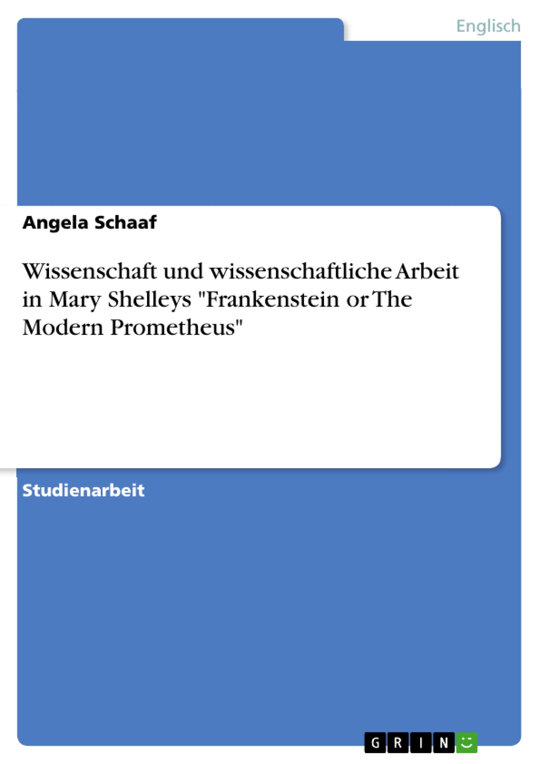 Wissenschaft und wissenschaftliche Arbeit in Mary Shelleys "Frankenstein or The Modern Prometheus"