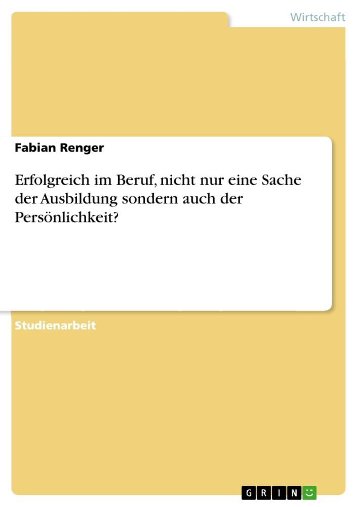 Erfolgreich im Beruf, nicht nur eine Sache der Ausbildung sondern auch der Persönlichkeit?