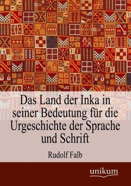 Das Land der Inka in seiner Bedeutung für die Urgeschichte der Sprache und Schrift