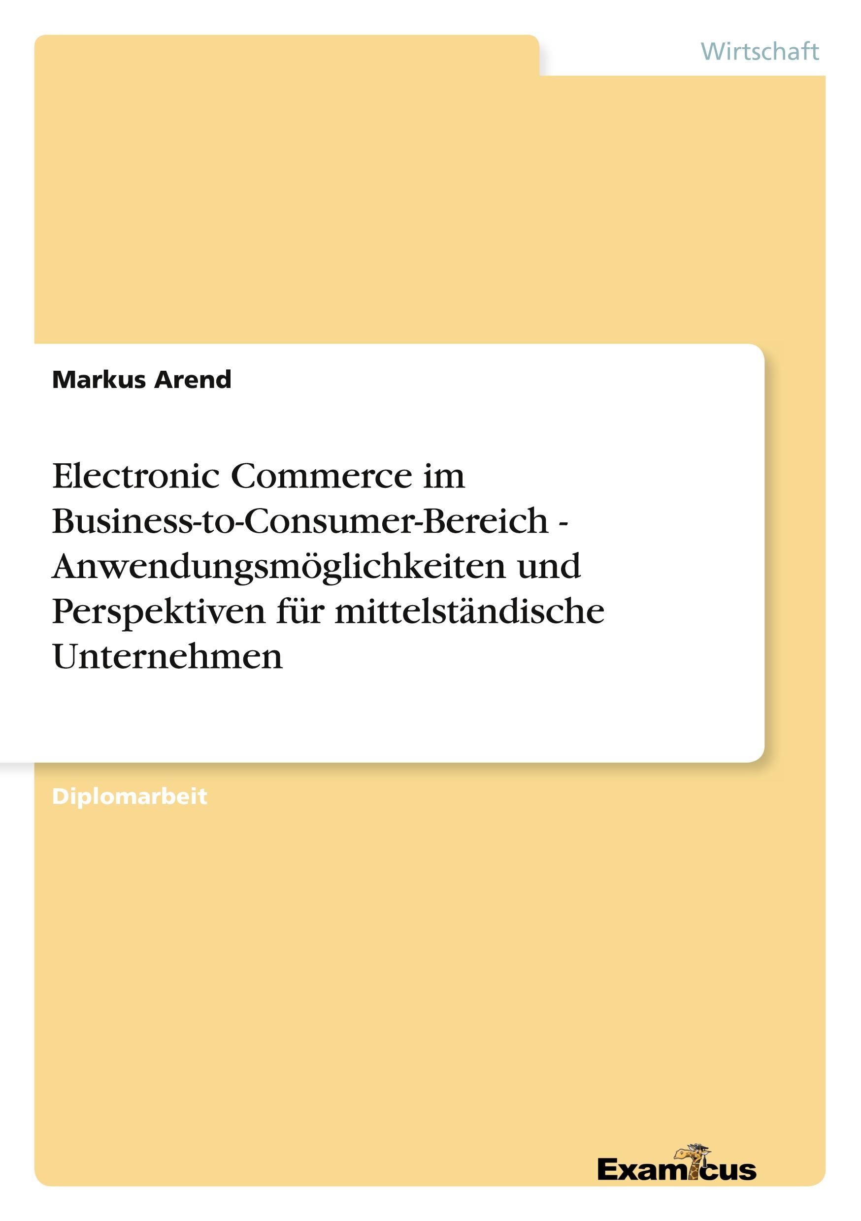 Electronic Commerce im Business-to-Consumer-Bereich -  Anwendungsmöglichkeiten und Perspektiven für mittelständische Unternehmen