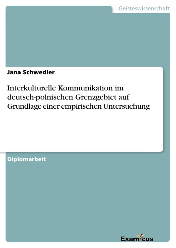 Interkulturelle Kommunikation im deutsch-polnischen Grenzgebiet auf Grundlage einer empirischen Untersuchung