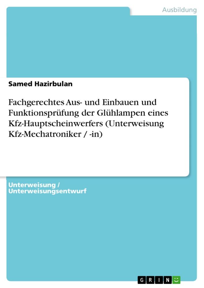 Fachgerechtes Aus- und Einbauen und Funktionsprüfung der Glühlampen eines Kfz-Hauptscheinwerfers (Unterweisung Kfz-Mechatroniker / -in)