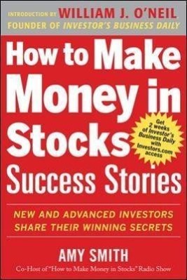 How to Make Money in Stocks Success Stories: New and Advanced Investors Share Their Winning Secrets