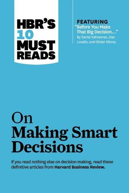 HBR's 10 Must Reads on Making Smart Decisions