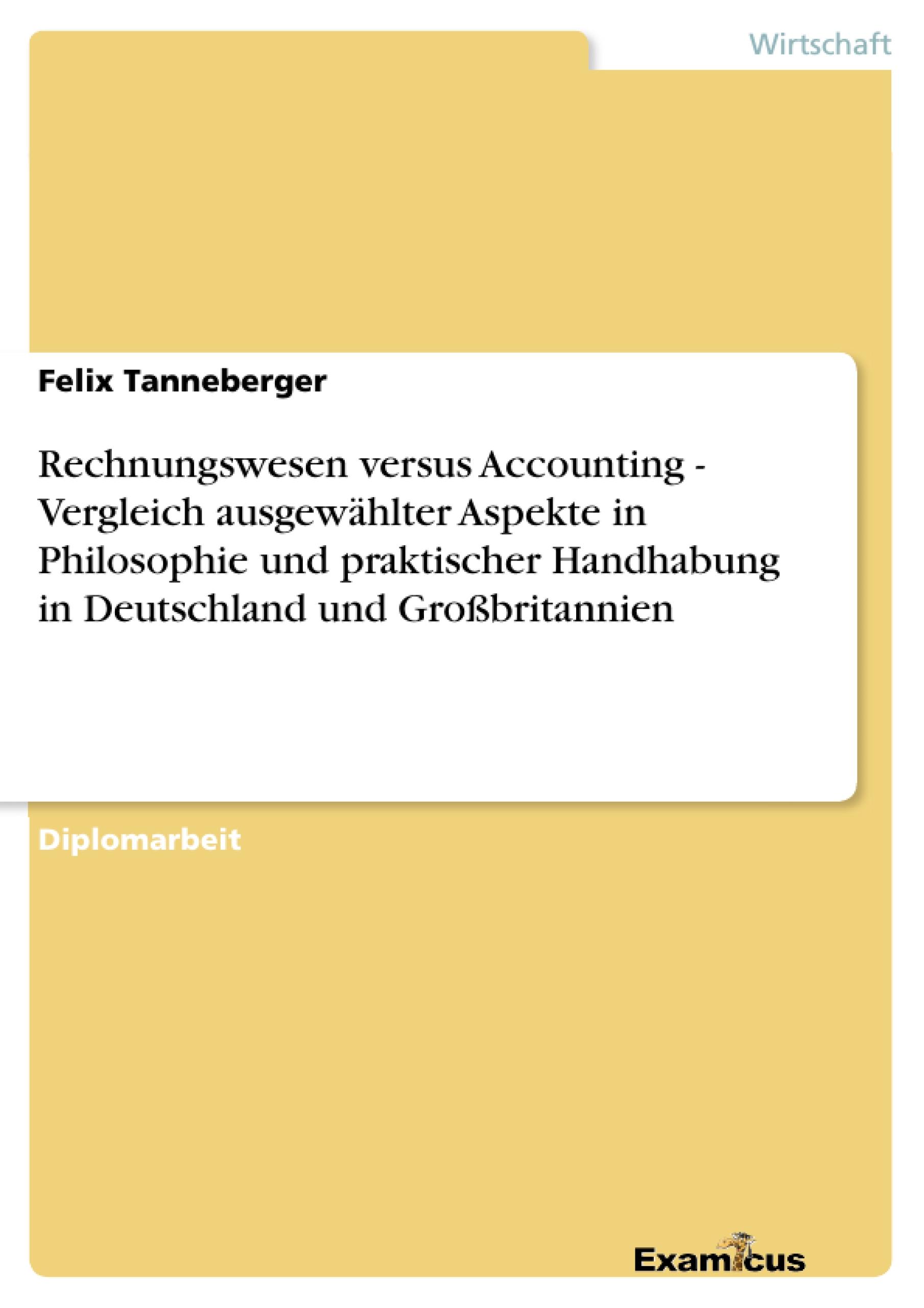 Rechnungswesen versus Accounting - Vergleich ausgewählter Aspekte in Philosophie und praktischer Handhabung in Deutschland und Großbritannien