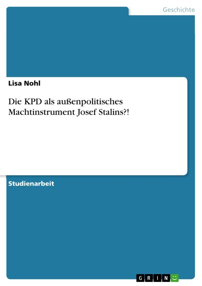 Die KPD als außenpolitisches Machtinstrument Josef Stalins?!