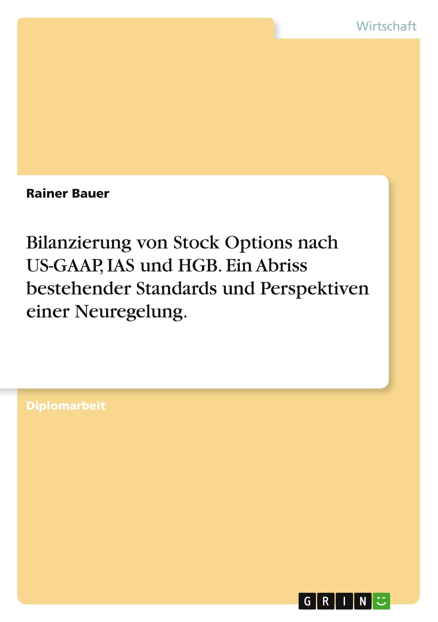 Bilanzierung von Stock Options nach US-GAAP, IAS und HGB. Ein Abriss bestehender Standards und Perspektiven einer Neuregelung.