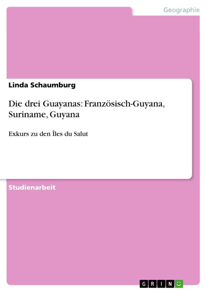 Die drei Guayanas: Französisch-Guyana, Suriname, Guyana