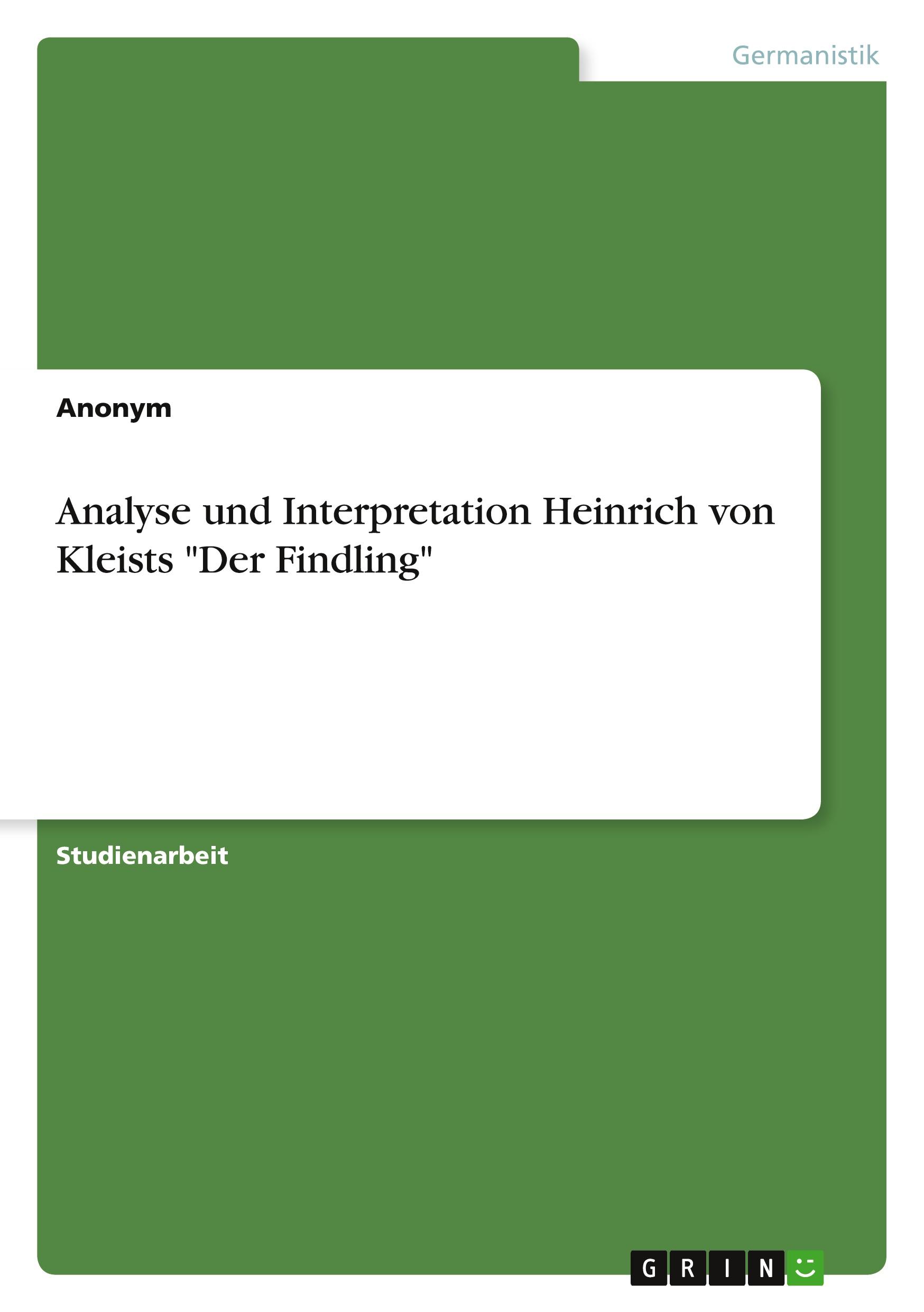 Analyse und Interpretation Heinrich von Kleists "Der Findling"