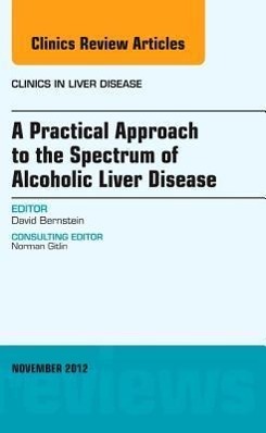 A Practical Approach to the Spectrum of Alcoholic Liver Disease, an Issue of Clinics in Liver Disease