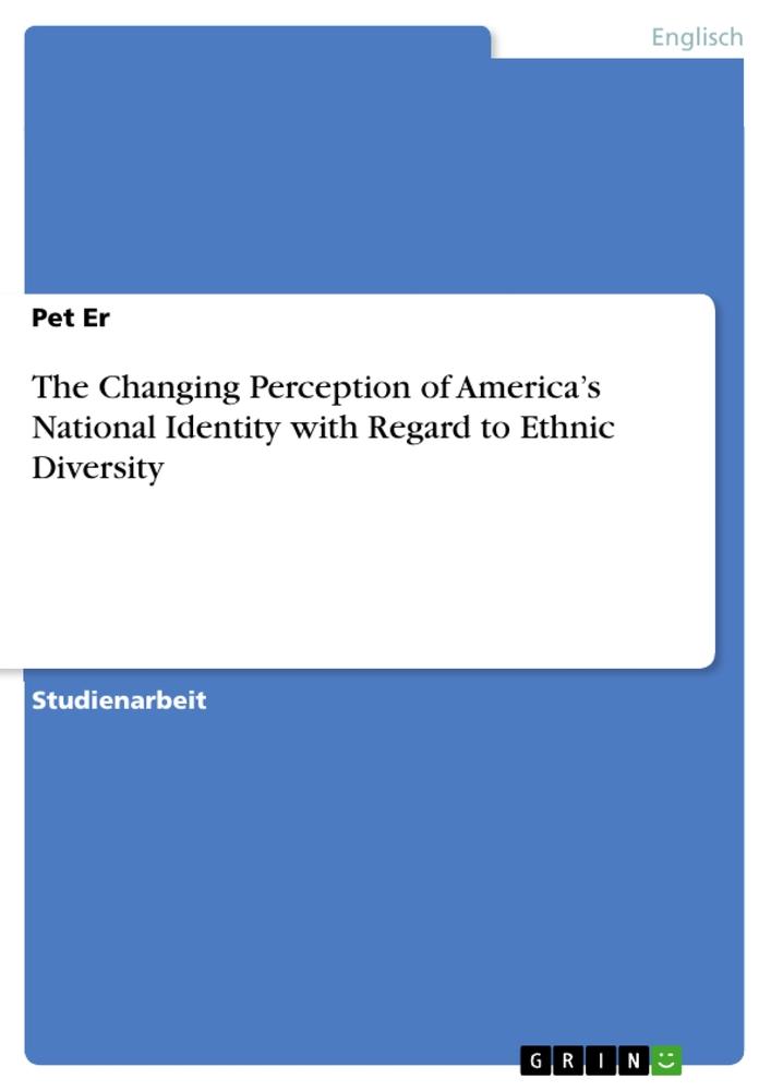 The Changing Perception of America¿s National Identity with Regard to Ethnic Diversity