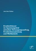 Krankenhäuser im Spannungsfeld zwischen Versorgungsauftrag, Krankenhausplanung und Wettbewerb