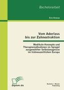 Vom Aderlass bis zur Zahnextraktion: Medikale Konzepte und Therapiemaßnahmen im Spiegel ausgewählter Selbstzeugnisse im frühneuzeitlichen Europa